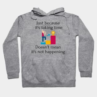 Just because it's taking time Hoodie